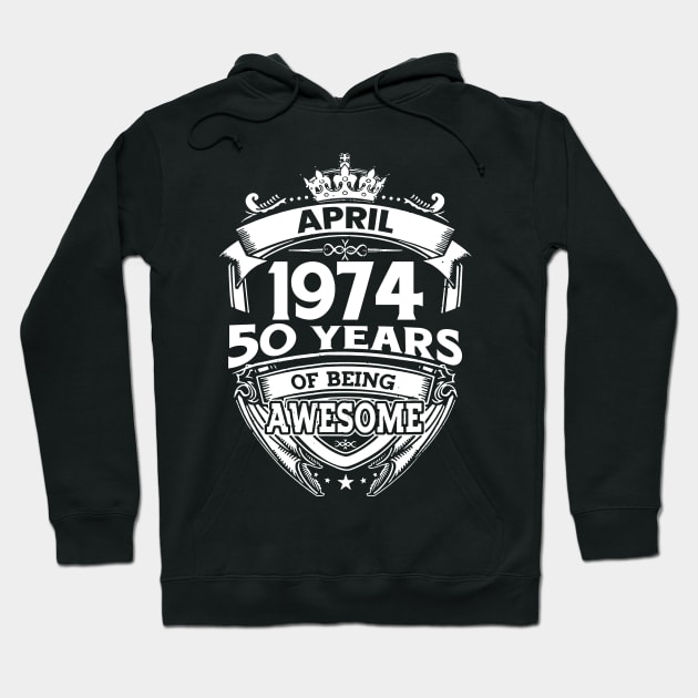 April 1974 50 Years Of Being Awesome 50th Birthday Hoodie by D'porter